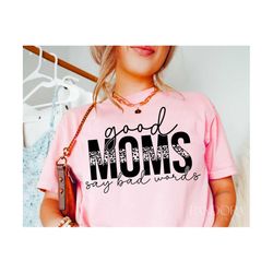 Mother's Day Svg Png, Good Moms Say Bad Words Svg, Mom Life Svg Quotes, Cut, Cricut, Funny Mom Shirt Design, Vinly Decal