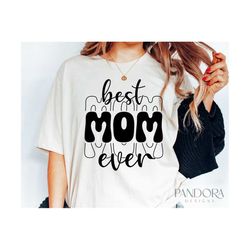Best Mom Ever SVG PNG, Mom Shirt Design Cut File for Cricut, Gift For MomSvg, Mother's Day Svg Silhouette Eps Dxf Pdf Ir