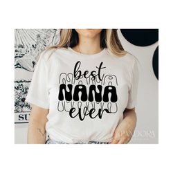 Best Nana Ever Svg Png, Nana  Life Svg Quotes, Nana Shirt Design Cut File for Cricut Silhouette Eps Dxf Pdf Gift Nana Sv
