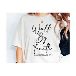 Walk By Faith Svg, Bible Verse Svg, Jesus Svg Quotes, Christian Womens Shirt Design Religious Svg Sayings Church Svg Shi
