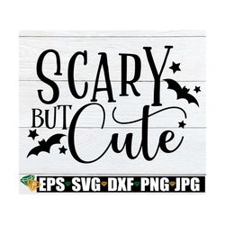 Scary But Cute, Girls Halloween, Women's Halloween, Halloween svg, Cute Halloween svg, Kids Halloween SVG, Halloween Ima