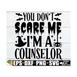 You Don't Scare Me I'm A Counselor SVG, School Counselor Halloween Shirt, Halloween Counselor svg, Counselor Halloween p