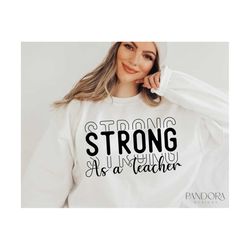 Strong as a Teacher Svg Png, Teacher Life Svg Quotes, Teacher Shirt Design Cut File for Cricut, Silhouette Eps Dxf Pdf,