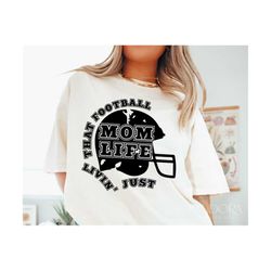 Just Livin' That Football Mom Life Svg Png, Distressed Football Mama Shirt Design, Cut, Cricut, Silhouette Eps Dxf Pdf V
