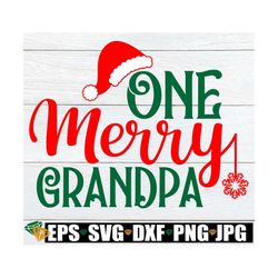 One Merry Grandpa, Christmas Gift For Grandpa, Grandpa Christmas Shirt, Christmas Grandpa SVG, Grandpa Christmas Gift sv