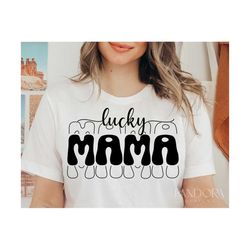 Lucky Mama Svg, St Patricks Day Svg, Lucky Mom Svg Shirt Design Cut File for Cricut, Lucky Vibes Svg, Gift For Mom Svg S