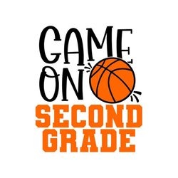 2nd Grade SVG, Game On Second Grade SVG, Basketball SVG, Digital Download, Cut File, Sublimation, Clip Art (svg/png/dxf/