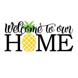 Welcome to our Home SVG, Pineapple Sign SVG, Summer SVG, Digital Download, Cut File, Sublimation, Clip Art (includes svg