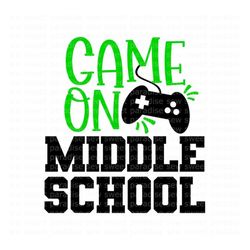 Middle School SVG, Game On Middle School SVG, Gaming SVG, Digital Download, Cut File, Sublimation (svg/png/dxf/jpeg file