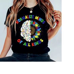 Normalize Minds Of All Kinds Shirt, Autism Shirt, Mental Health Matters Shirt, Inspirational Shirts Women, Mental Health