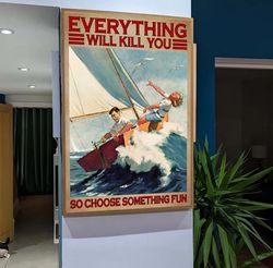 Sailing Couples Everything Will Kill You so Choose Something Fun Vintage Poster