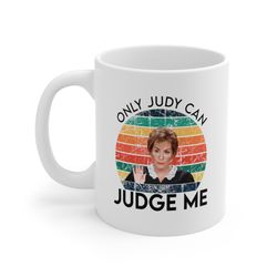 judge judy only judy can judge me, judge judy, gift cup mugs 11 oz dad mug