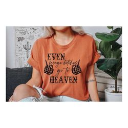 Even Savage Bitches Go To Heaven Shirt, Comfort Colors Halloween T-Shirt, Savage Girl Shirt, Savage Bitches Tee