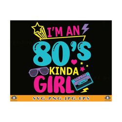 i'm an 80s kinda girl svg, 80s shirt design svg, 80s party svg, 80s vibe svg, funny 1980s gift, retro 80s birthday,files