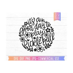 It's A Good Day to Play Pickleball, Pretty pickleball SVG png, cute pickle ball quote, pickle svg, floral cut file, pick