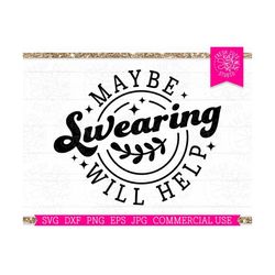 Maybe Swearing Will Help SVG Cut file for Cricut, Sarcastic svg, Funny Quote svg, Retro Funny Saying, Commercial Use png