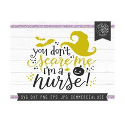 Nurse SVG for Halloween, Halloween Shirt SVG for Nurses, Nursing Svg, You Don't Scare Me I'm A Nurse, Cut File for Cricu