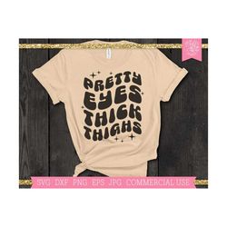 Pretty Eyes Thick Thighs SVG Cut File for Cricut, Silhouette, Retro Groovy Quote SVG, Trendy svg Saying, Wavy Stacked Te