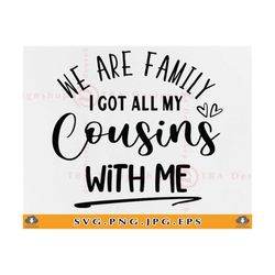 We Are Family I Got All My Cousins With Me Svg, Cousin SVG, Cousin Family SVG, Family Camping, Cousin Shirts SVG, Files