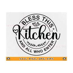 bless this kitchen and all who enter svg, kitchen quote saying svg, farmhouse sign decor svg, kitchen gifts svg,cut file