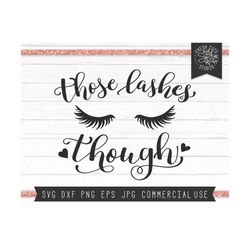 Lashes Svg Cut Files, Eyelash Saying svg, Those Lashes Though Svg Hand Lettered Quote, Beauty svg, Makeup Saying, Instan