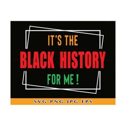 It's The Black History For Me Svg, Black Pride Svg, African American, Black History Svg, African Woman Shirt, SVG Files