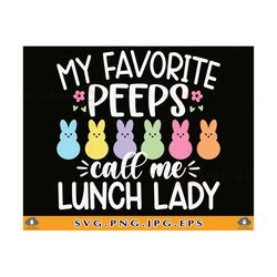 Easter Lunch Lady SVG, My Favorite Peeps Call Me Lunch Lady, Lunch Lady Easter Shirt, Happy Easter, Easter Gifts, Files