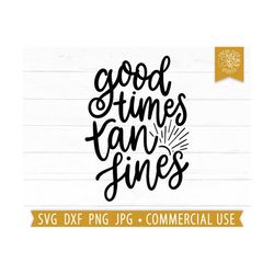 Good Times Tan Lines SVG Summer Quote svg, Beach svg, Beach Quote, Beach Saying svg Cut File Cricut, Sunshine svg, Summe
