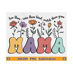 Retro Mama PNG, Mothers Day Gifts PNG, Mom Quotes, Groovy Mama Floral, Love Them Raise Them Kind Watch Them Grow, Mama W