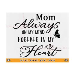 Mom Always on my mind forever in my heart Svg, In loving memory SVG, Mom Memorial SVG, Mother Memorial Quote SVG, Files