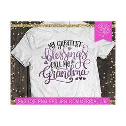 My Greatest Blessings Call Me Grandma, Grandma SVG File, Grandmother Shirt Design Cut File for Cricut, Grandmother's Day