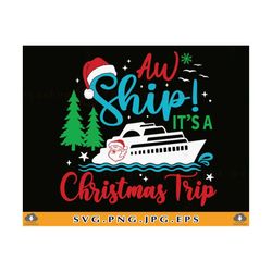 Aw Ship It's A Christmas Trip SVG, Cruise Ship SVG, Cruise Shirts SVG, Family Christmas Cruise Shirt Svg, Xmas Gifts, Fi