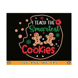I Teach The Smartest Cookies SVG, Teacher Christmas Gift SVG, Funny Teacher Christmas Shirt SVG, Xmas Saying, Cut Files