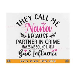 They Call Me Nana Svg, Nana Gift SVG, Funny Grandma Shirt SVG, Nana Quotes Sayings SVG, Grandmother Gift Svg, Cut Files