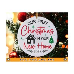Our First Christmas in Our New Home SVG, 2023 Christmas Ornament SVG, Housewarming Gift,1st Christmas Home, Xmas, Files