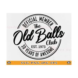 50th Birthday SVG, Official Member The Old Balls Club Est 1973, 50 birthday Gift SVG, 50th Birthday Shirt Svg,Cut Files