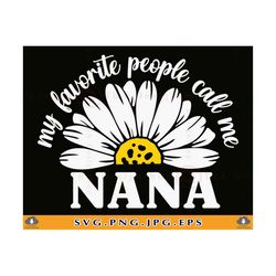 My Favorite People Call Me Nana SVG, Nana SVG Design, Nana Gift SVG, Funny Nana Shirt Svg, Grandma Gift, Daisy,Cut File