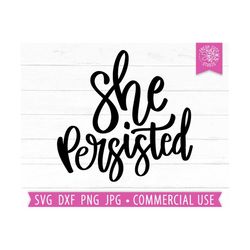She Persisted SVG Cut File, Inspirational Quote svg, Girl Power svg, Positive Quote, Motivational Saying, Mom svg, Mothe
