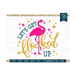 Let's Get Flocked Up SVG Funny Flamingo Saying svg Cut file for Cricut Silhouette, Summer Vacation, Commercial Use, Spri
