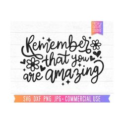 Remember that you are Amazing SVG Cut File, Self Love svg, Positive Quotes, Positivity, Inspire svg, Inspirational svg,