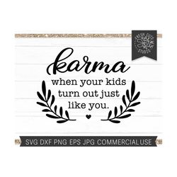 Karma SVG, Funny Parent Saying, Funny Mom Quote SVG Png for Sublimation, When your kids turn out just like you, Cut File