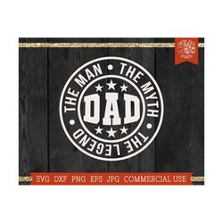 Dad SVG, The Man The Myth The Legend SVG Cut File, Father Svg, Fathers Day Shirt Design, Dad Quote, Best Dad Ever Svg, D