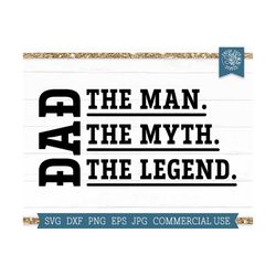 Dad SVG Cut File, The Man The Myth The Legend SVG, Father Svg, Fathers Day Shirt Design, Dad Quote, Best Dad Ever Svg, G