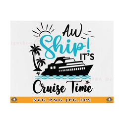 Cruise SVG, Aw Ship It's Cruise Time Svg, Family Cruise Shirts, Girls Cruise Trip SVG, Friends Cruise, Cruise Gifts, Fil