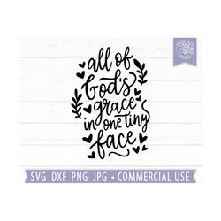 all of god's grace in one tiny face svg, baby svg, baby quote svg, baby shower, newborn svg saying, baby boy, baby girl