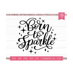 Sparkle SVG Cute Girl Quote Cut File Cricut, Silhouette, Baby svg Saying, Born to Sparkle svg, Girl Quotes svg, Positivi