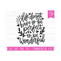 Motivational Quote SVG, Life Doesn't Have to be Perfect to be Wonderful PNG, Womens Quote, Christian Mom svg, Mothers Da