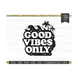 Good Vibes Only SVG Beach Quote Cut File for Cricut, Commercial Use Summer SVG, Surf Saying, Palm Trees, Ocean Waves Png