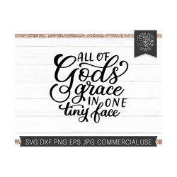 god's grace svg, all of gods grace in one tiny face, baby boy, baby girl, nursery saying newborn quote, hand lettered, n