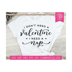 Valentine Quote SVG, I Don't Need a Valentine I Need a Nap svg, Funny Valentines Day Saying, Anti Valentine svg, Mom Val